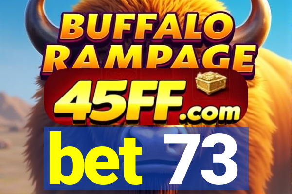 bet 73